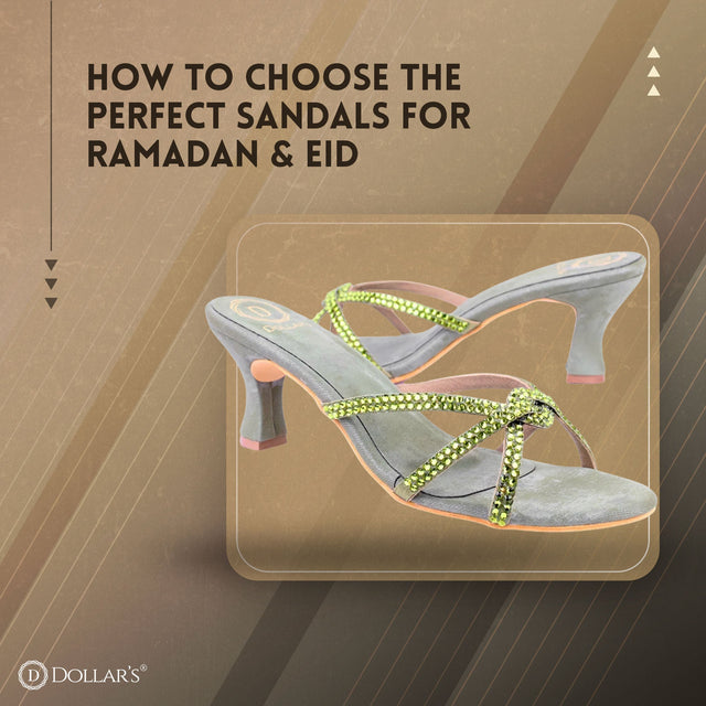 How to Choose the Perfect Sandals for Ramadan & Eid