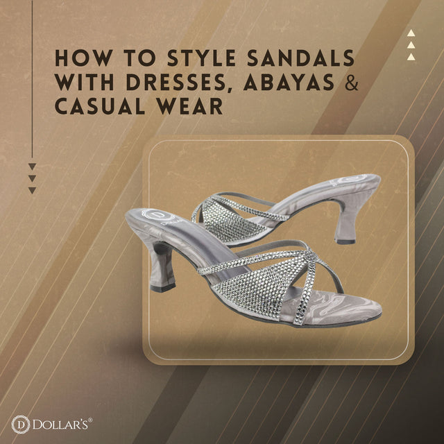 How to Style Sandals with Dresses, Abayas & Casual Wear